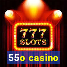 55o casino